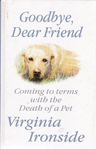 9780745129129: Goodbye Dear Friend : Coming to Terms with the Death of a Pet Large Print