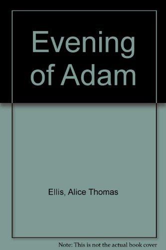 Evening of Adam (9780745129730) by Alice Thomas Ellis