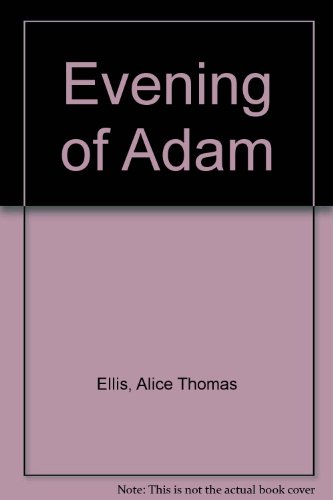 Evening of Adam (9780745129785) by Alice Thomas Ellis