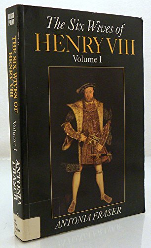 The Six Wives of Henry VIII: v. 1 (Paragon Softcover Large Print Books) (9780745135748) by Antonia Fraser