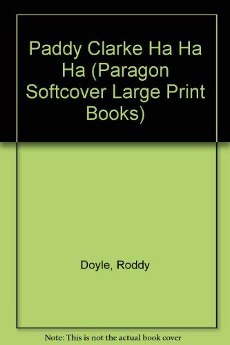 Paddy Clarke Ha Ha Ha (Paragon Softcover Large Print Books) (9780745135823) by Doyle, Roddy