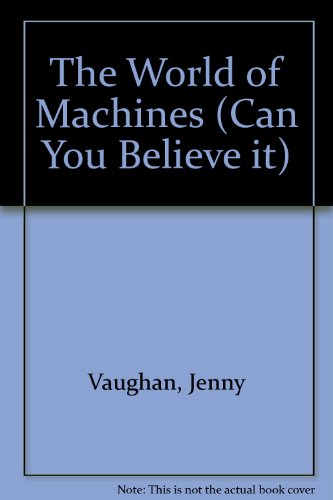 The World of Machines (Can You Believe it) (9780745150796) by Jenny Vaughan