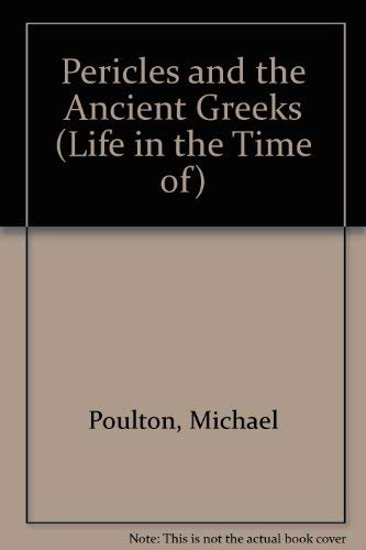 Pericles and the Ancient Greeks (Life in the Time of) (9780745151939) by Speed, Peter; Burrell, Roy; Poulton, Michael