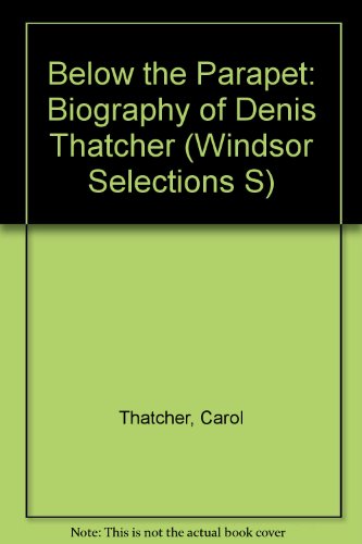 Beispielbild fr Below the Parapet: Biography of Denis Thatcher (Windsor Selections S.) zum Verkauf von AwesomeBooks