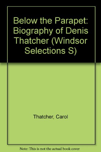 Stock image for Below the Parapet: Biography of Denis Thatcher (Windsor Selection for sale by Hawking Books