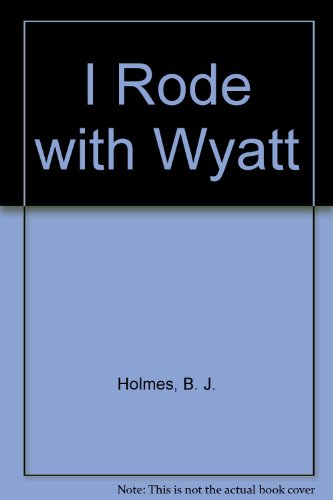 I Rode with Wyatt (9780745155012) by B.J. Holmes