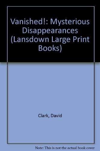 9780745155876: Vanished!: Mysterious Disappearances (Lansdown Large Print Books)