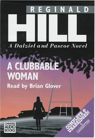 A Clubbable Woman: A Dalziel and Pascoe Novel (Dalziel and Pascoe Mysteries (Audio)) (9780745166131) by Reginald Hill