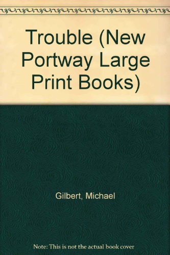 Trouble (New Portway Large Print Books) (9780745171197) by Gilbert, Michael