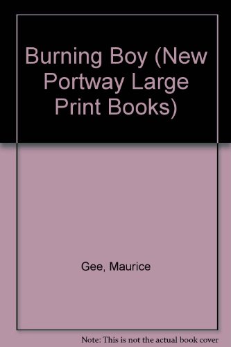 Burning Boy (New Portway Large Print Books) (9780745172880) by Maurice Gee