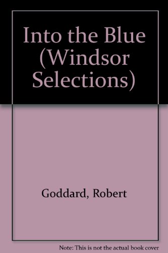 Into the Blue (Windsor Selections) (9780745174303) by Robert Goddard