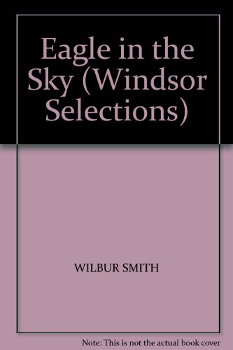 Eagle in the Sky (Windsor Selections) (9780745174365) by Wilbur Smith