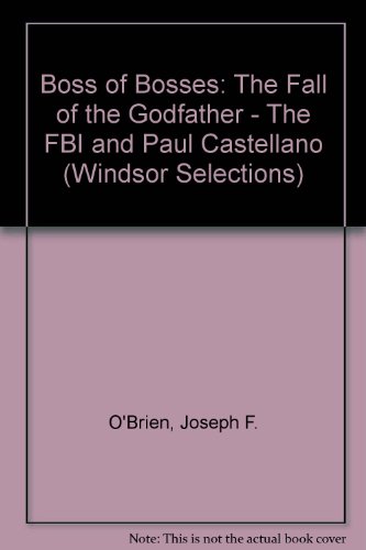 9780745174426: Boss of Bosses: The Fall of the Godfather - The FBI and Paul Castellano (Windsor Selections S.)