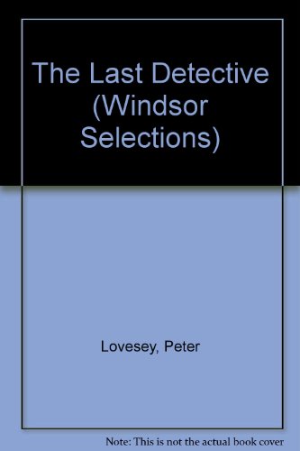 The Last Detective (Windsor Selections) (9780745174525) by Peter Lovesey