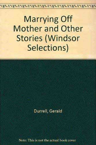 Marrying Off Mother and Other Stories (Windsor Selections) (9780745176154) by Gerald Durrell