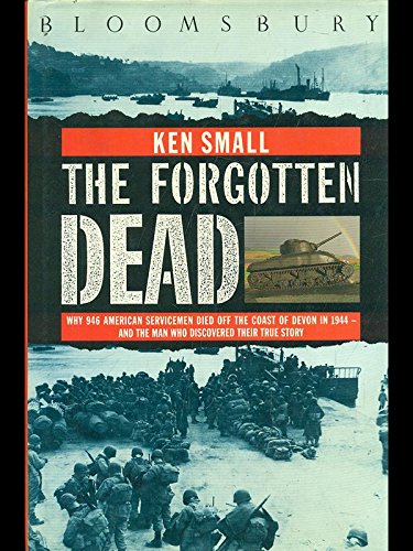 Stock image for Forgotten Dead: Why 946 American Servicemen Died Off the Coast of Devon in 1944 - And the Man Who Discovered Their True Story (Windsor Selections S.) Small, Ken and Rogerson, Mark for sale by Re-Read Ltd