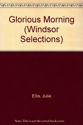 Glorious Morning (Windsor Selections) (9780745178561) by Julie Ellis