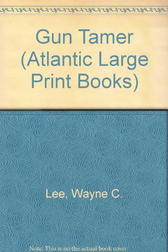 The Gun Tamer (Atlantic Large Print Series) (9780745180427) by Lee, Wayne C.