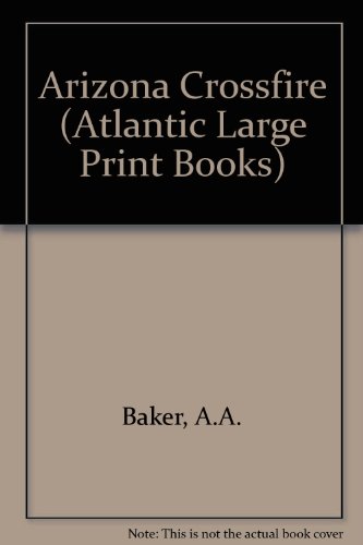 Arizona crossfire (Atlantic large print) (9780745182346) by Baker, A. A