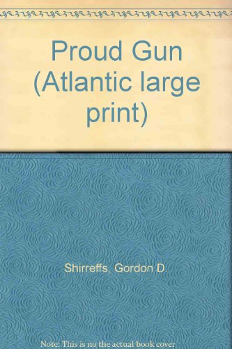 Proud Gun (Atlantic large print) (9780745190204) by Shirreffs, Gordon D.