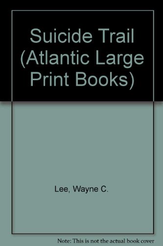 Suicide Trail (Atlantic Large Print Books) (9780745194349) by Wayne C. Lee