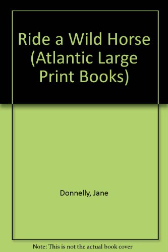 Ride a Wild Horse (Atlantic Large Print Books) (9780745196138) by Jane Donnelly