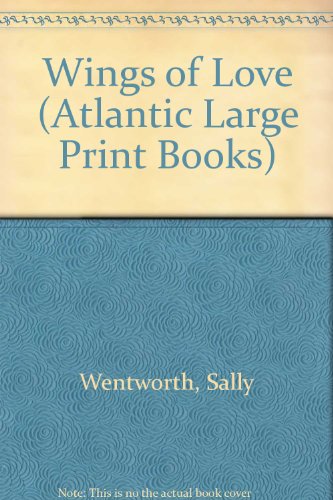 Wings of Love (Atlantic Large Print Books) (9780745196411) by Sally Wentworth