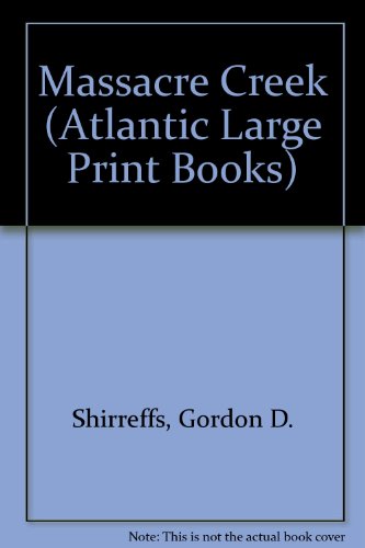 Massacre Creek (Atlantic Large Print Books) (9780745196633) by Gordon D. Shirreffs