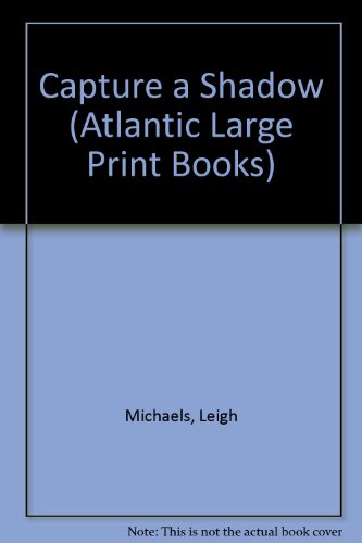 Capture a shadow (Atlantic large print) (9780745197579) by Michaels, Leigh