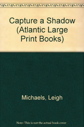 Capture a shadow (Atlantic large print) (9780745197692) by Michaels, Leigh