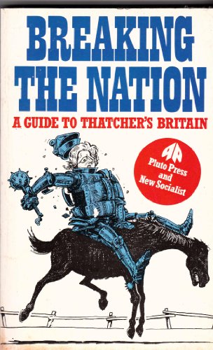 Stock image for Breaking the Nation: Guide to Thatcher's Britain for sale by WorldofBooks