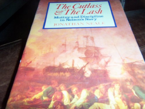 Stock image for Cutlass and the Lash: Mutiny and Discipline in Nelson's Navy for sale by Goldstone Books