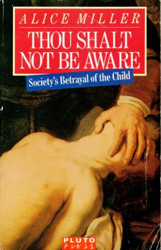 9780745301945: Thou Shalt Not be Aware: Society's Betrayal of the Child