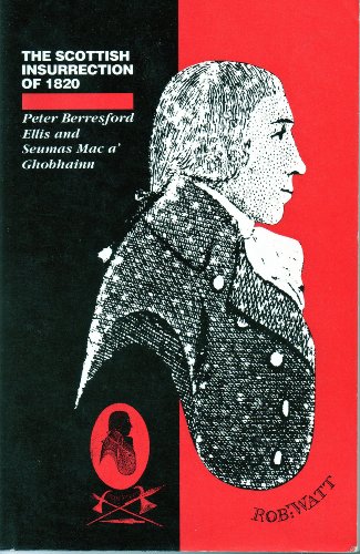 The Scottish Insurrection of 1820 (9780745302850) by Ellis, Peter Berresford; A'Ghobhainn, Seumas Mac