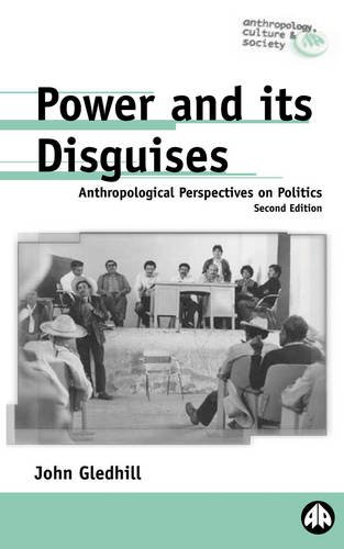 Beispielbild fr Power and Its Disguises: Anthropological Perspectives on Politics zum Verkauf von Better World Books