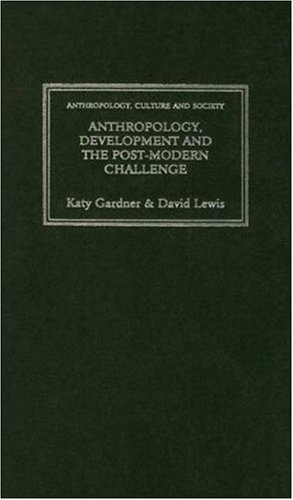9780745307466: Anthropology, Development and the Post-Modern Challenge (Anthropology, Culture and Society (Hardcover))