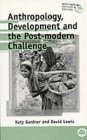 Beispielbild fr Anthropology, Development and the Post-Modern Challenge (Anthropology, Culture and Society) zum Verkauf von BooksRun