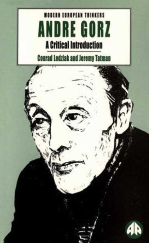 Andre Gorz: A Critical Introduction (Modern European Thinkers) (9780745307862) by Lodziak, Conrad; Tatman, Jeremy