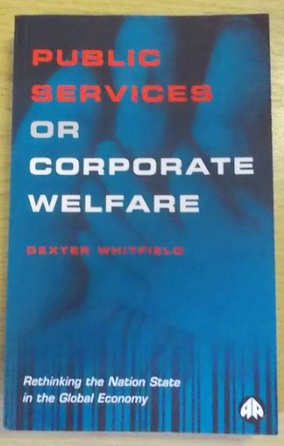 Stock image for Public Services or Corporate Welfare: Rethinking the Nation State in the Global Economy for sale by WorldofBooks