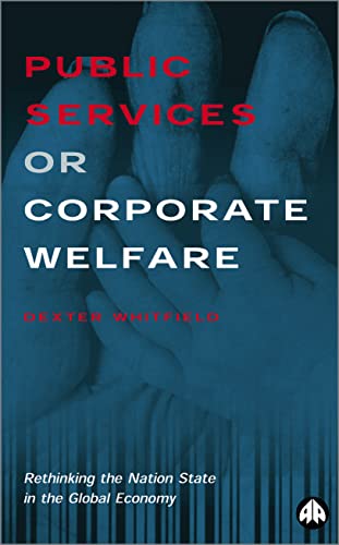 Stock image for Public Services or Corporate Welfare: Rethinking the Nation State in the Global Economy for sale by WorldofBooks