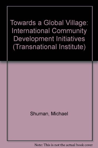 Stock image for Towards a Global Village: International Community Development Initiatives for sale by Better World Books