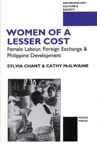 Women of a Lesser Cost: Female Labour, Foreign Exchange and Philippine Dev (Anthropology, Culture and Society) (9780745309453) by Chant, Sylvia; McIlwaine, Cathy