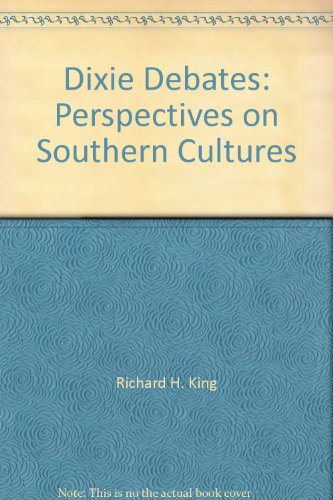 DIXIE DEBATES: PERSPECTIVES ON SOUTHERN CULTURES