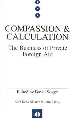 Stock image for Compassion and Calculation: Private Foreign Aid Business (Transnational Institute) for sale by WorldofBooks