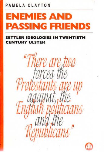 Stock image for Enemies and Passing Friends: Settler Ideologies in Twentieth Century Ulster for sale by Better World Books: West