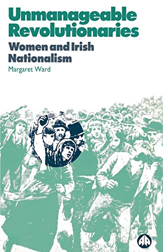 Stock image for Unmanageable Revolutionaries: Women and Irish Nationalism for sale by HPB-Red