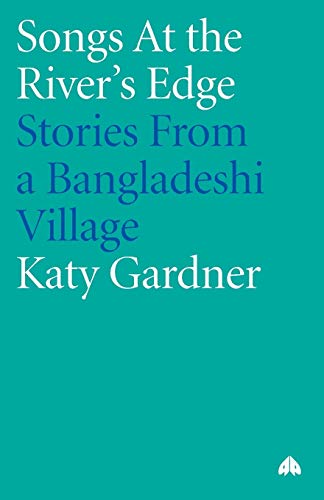 Imagen de archivo de Songs At The River's Edge: Stories From A Bangladeshi Village a la venta por ThriftBooks-Atlanta