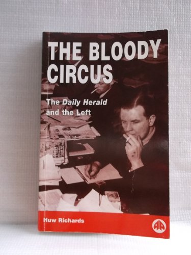 Beispielbild fr The Bloody Circus: "Daily Herald" and the Left zum Verkauf von WorldofBooks