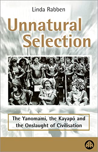 Beispielbild fr Unnatural Selection: The Yanomami, the Kayapo & the Onslaught of Civilisation zum Verkauf von Wonder Book