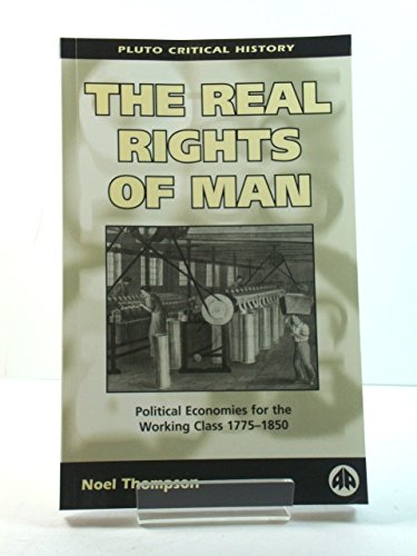 Imagen de archivo de The Real Rights of Man: Political Economies for the Working Class (Pluto Critical History) a la venta por Anybook.com